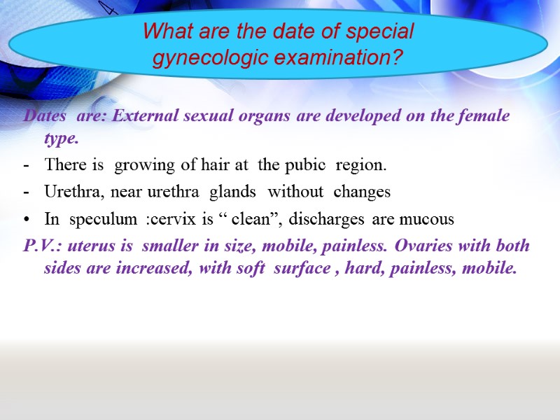 Dates  are: External sexual organs are developed on the female type. There is